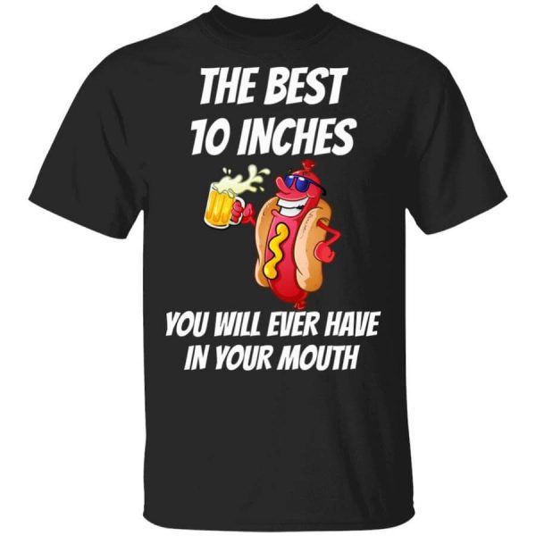 The Best 10 Inches You Will Ever Have In Your Mouth T-Shirts, Hoodies, Long Sleeve