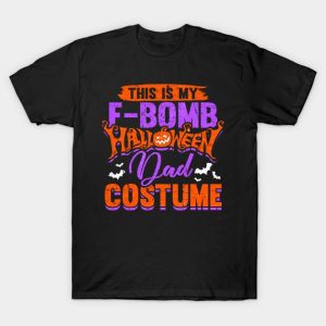 This is my f bomb Halloween Dad costume t shirt 1