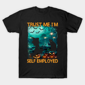 Trust me I’m self employed funny Halloween T-shirt