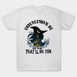 Underestimate me thatll be fun Halloween Witch T shirt 1