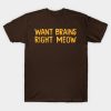 Want Brains Right Meow Halloween T-shirt