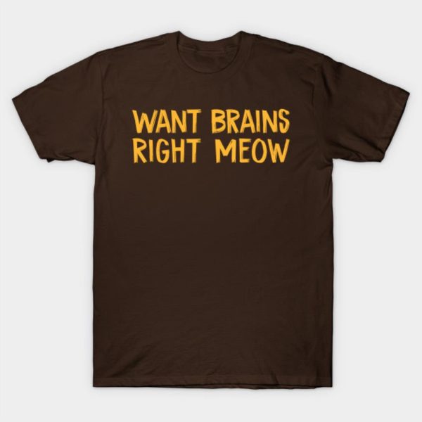 Want Brains Right Meow Halloween T-shirt