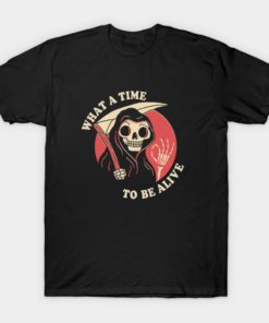 What a time to be alive Death Halloween T shirt 1