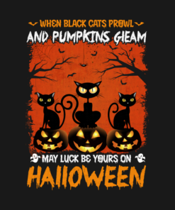 When Black Cats Prowl And Pumpkins Gleam May Luck Be Your On Halloween T shirt 2