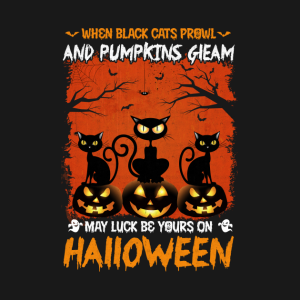 When Black Cats Prowl And Pumpkins Gleam May Luck Be Your On Halloween T-shirt