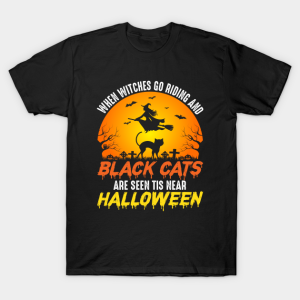 When Witches Go Riding And Black Cats Are Seen Tis Near Halloween Shirt 1