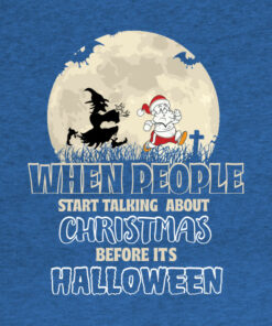 When people start talking about Christmas before its Halloween T shirt 2