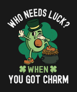 Who Needs Luck When You Got Charm, St Patricks Day T-Shirt 1 Who Needs Luck When You Got Charm St Patricks Day T Shirt 2