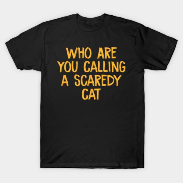 Who are you calling a scaredy cat Halloween T-shirt