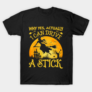 Why yes actually I can drive a stick Halloween Witch T shirt 1