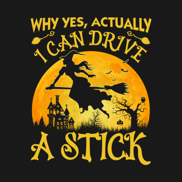 Why yes actually I can drive a stick Halloween Witch T-shirt