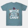 Witch Better Have My Candy Halloween T-Shirt