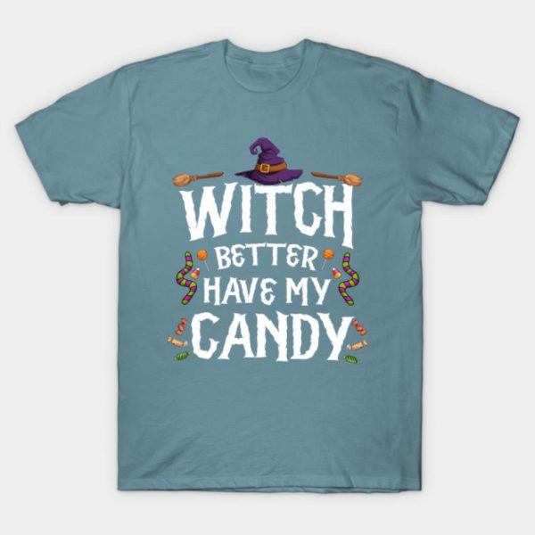 Witch Better Have My Candy Halloween T-Shirt