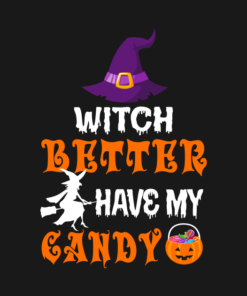 Witch Better Have My Candy T-Shirt 1 Witch Better Have My Candy T Shirt 2
