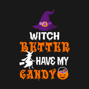 Witch Better Have My Candy T Shirt 2