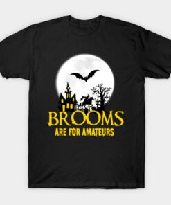 Witch Halloween Design Brooms Are For Amateurs print T shirt 1