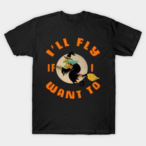 Witch Ill fly if I want to Halloween T shirt 1