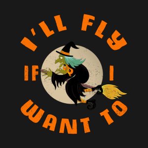 Witch Ill fly if I want to Halloween T shirt 2