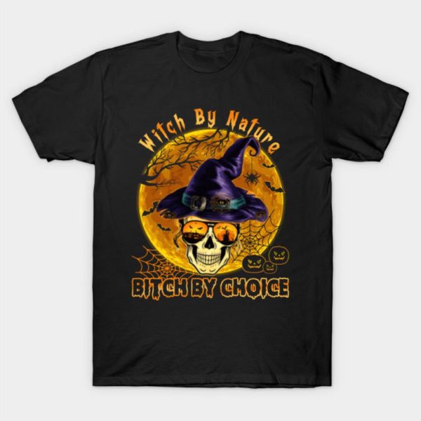 Witch by nature bitch by choice Skull Witch Halloween T-shirt