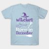 Witches are born in December T-shirt
