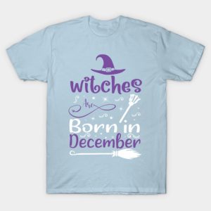 Witches are born in December T shirt 1