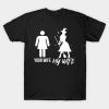 Witches your wife my wife Halloween T-shirt