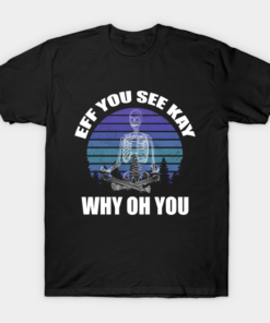 Yoga Skeleton eff you see kay why oh you T shirt 1