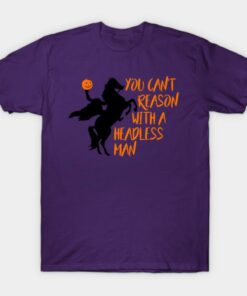 You cant reason with a headless man Halloween T shirt 1