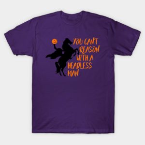 You cant reason with a headless man Halloween T shirt 1