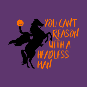 You cant reason with a headless man Halloween T shirt 2