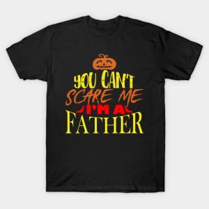 You can’t scare me I’m a Father Halloween T-shirt