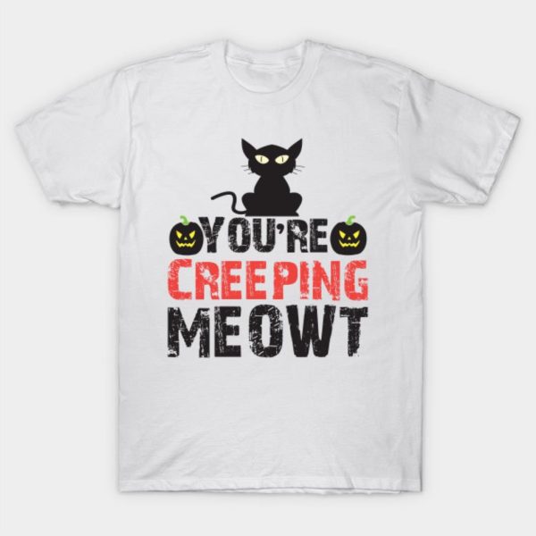 You’re creeping Meowt Halloween T-shirt