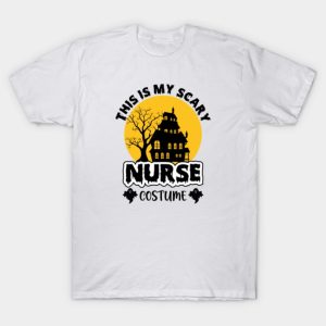 this is my scary nurse Funny idea T-Shirt