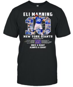 10 Eli Manning New York Giants 2004 2019 Once A Giant Always A Giant Signature Shirt 1