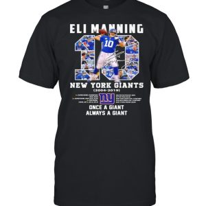 10 Eli Manning New York Giants 2004 2019 Once A Giant Always A Giant Signature Shirt