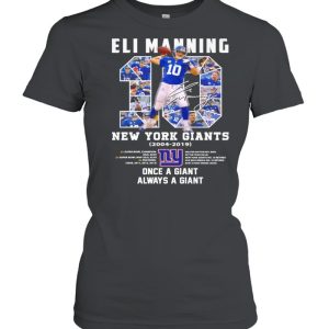 10 Eli Manning New York Giants 2004 2019 Once A Giant Always A Giant Signature Shirt