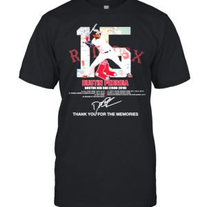 15 Red Sox Dustin Pedroia Boston Red Sox 2006 2019 Signature Thanks For The Memories Shirt