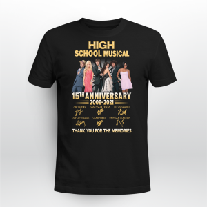 15th Anniversary 2006 2021 Of The High School Musical Signatures Thank You For The Memories Shirt