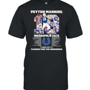 18 Peyton Manning Indianapolis Colts 1998 2011 thanks you the memories shirt