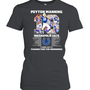 18 Peyton Manning Indianapolis Colts 1998 2011 thanks you the memories shirt