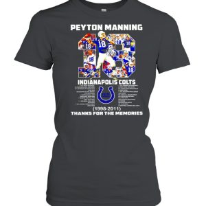 2021 Peyton Manning 18 Indianapolis Colts 1998 2011 thank for the memories signature shirt