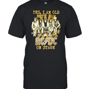 2021 Yes I am old but I saw AC DC on stage signatures shirt 1