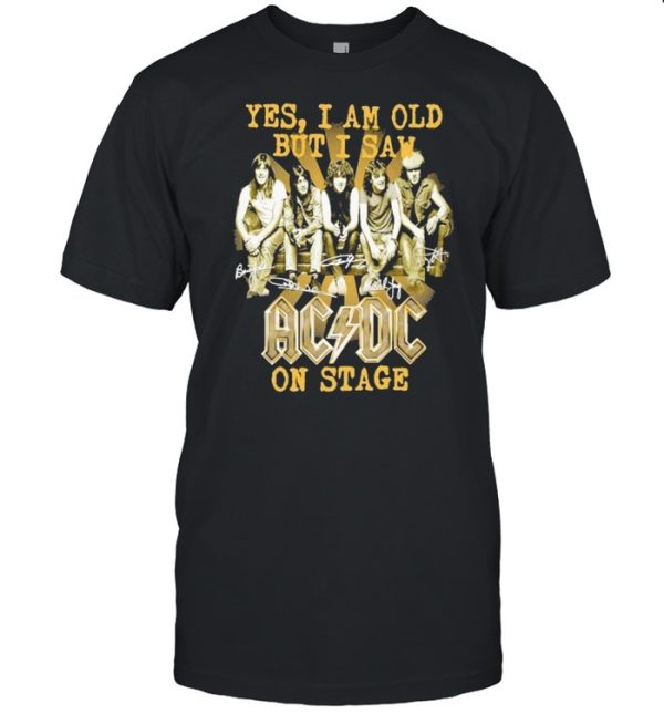 2021 Yes I am old but I saw AC DC on stage signatures shirt