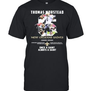 6 Thomas Morstead New Orleans Saints 2009 2020 Once A Saint Always A Saint SIgnature Shirt