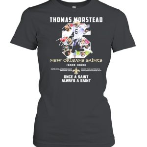 6 Thomas Morstead New Orleans Saints 2009 2020 Once A Saint Always A Saint SIgnature Shirt