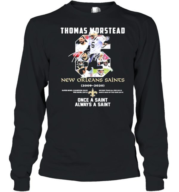 6 Thomas Morstead New Orleans Saints 2009 2020 Once A Saint Always A Saint SIgnature Shirt