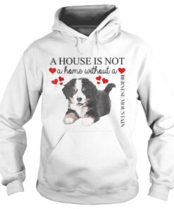 A house is not a home without a Bernese Mountain shirt 1