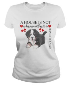 A house is not a home without a Bernese Mountain shirt 2