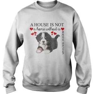 A house is not a home without a Bernese Mountain shirt 3