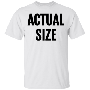 Actual Size T-Shirt